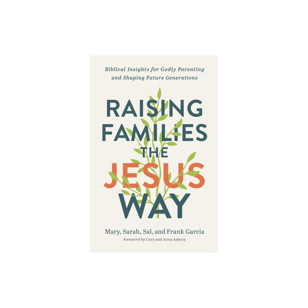 Baker publishing group Raising Families the Jesus Way – Biblical Insights for Godly Parenting and Shaping Future Generations (häftad, eng)