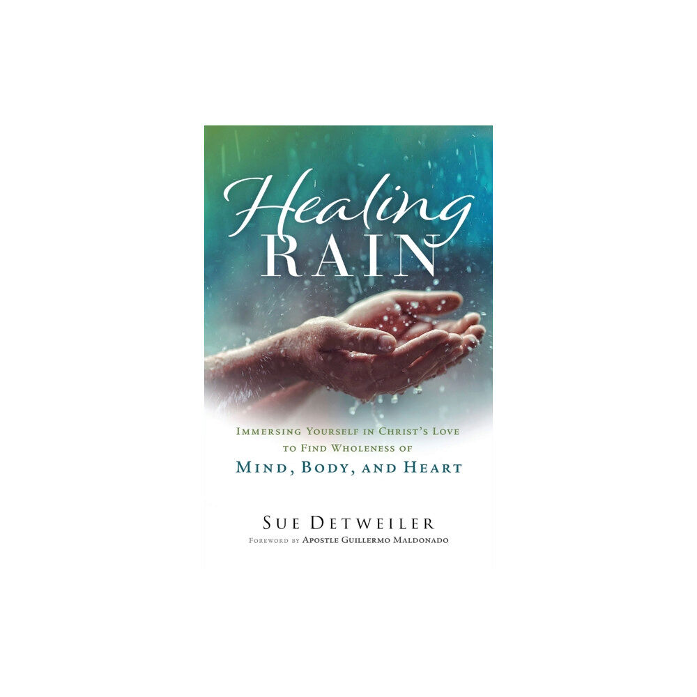 Baker publishing group Healing Rain – Immersing Yourself in Christ`s Love to Find Wholeness of Mind, Body, and Heart (häftad, eng)