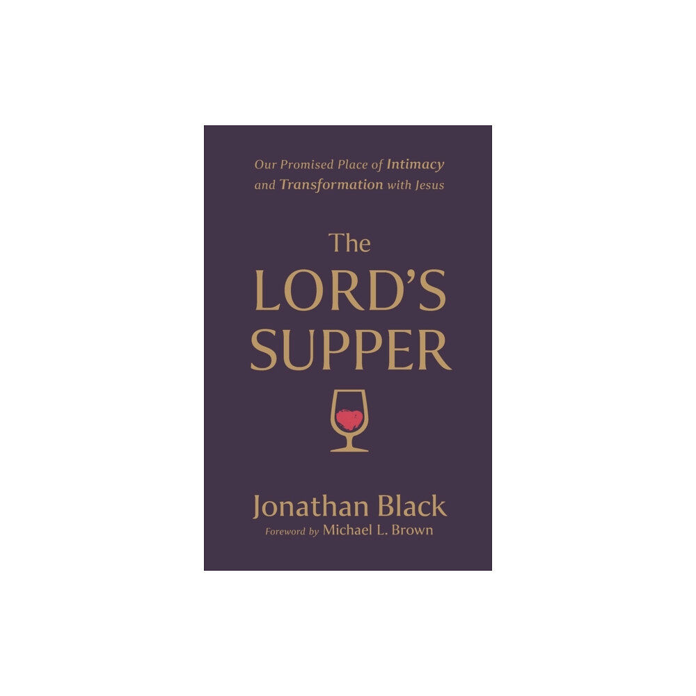 Baker publishing group The Lord`s Supper – Our Promised Place of Intimacy and Transformation with Jesus (häftad, eng)