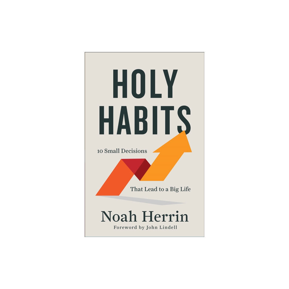 Baker publishing group Holy Habits – 10 Small Decisions That Lead to a Big Life (häftad, eng)