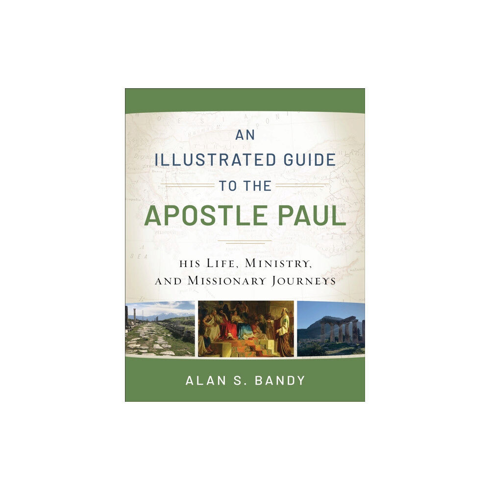 Baker publishing group An Illustrated Guide to the Apostle Paul – His Life, Ministry, and Missionary Journeys (häftad, eng)