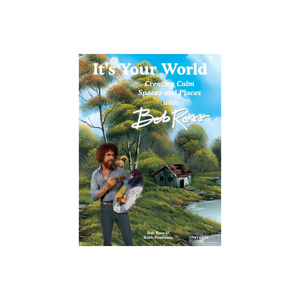 Universe Publishing It's Your World: Creating Calm Spaces and Places with Bob Ross (inbunden, eng)