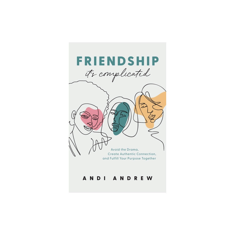 Baker publishing group Friendship––It`s Complicated – Avoid the Drama, Create Authentic Connection, and Fulfill Your Purpose Together (häftad,...