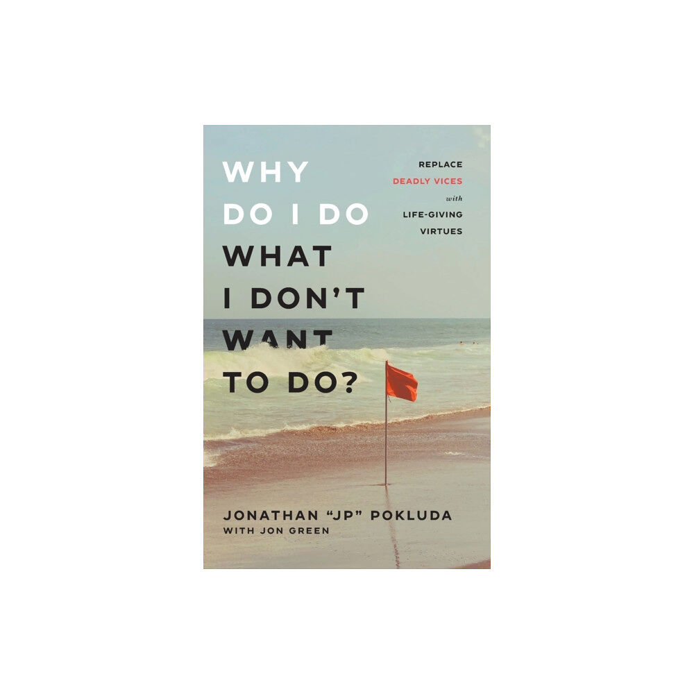 Baker publishing group Why Do I Do What I Don`t Want to Do? – Replace Deadly Vices with Life–Giving Virtues (häftad, eng)