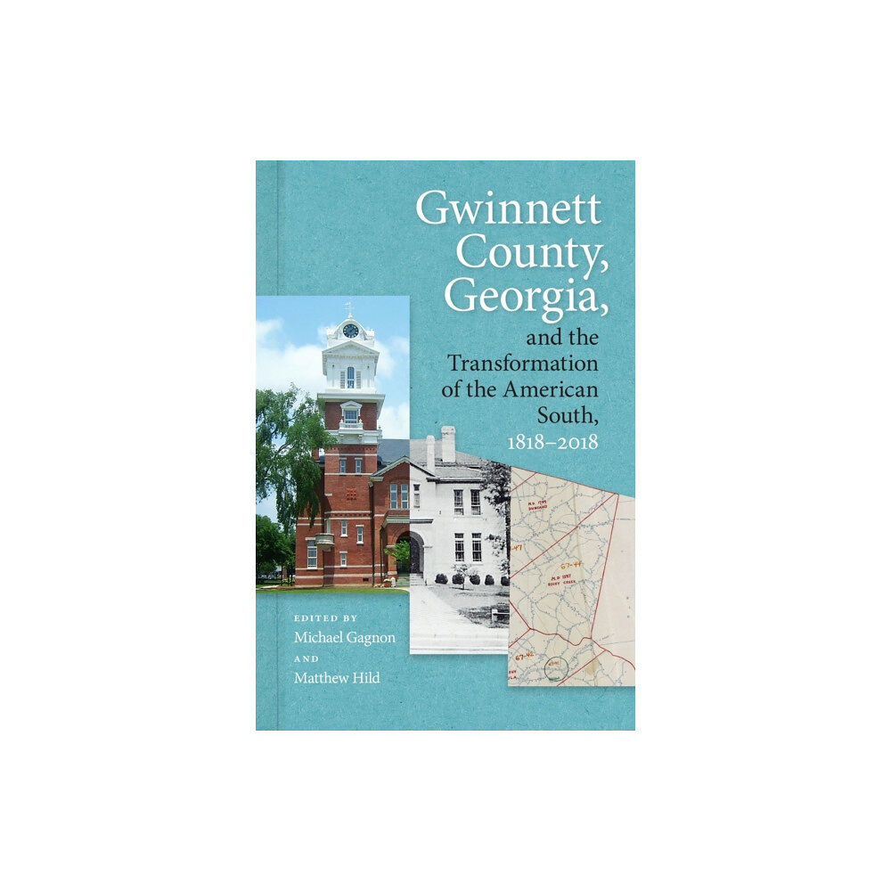 University of Georgia Press Gwinnett County, Georgia, and the Transformation of the American South, 1818-2018 (häftad, eng)