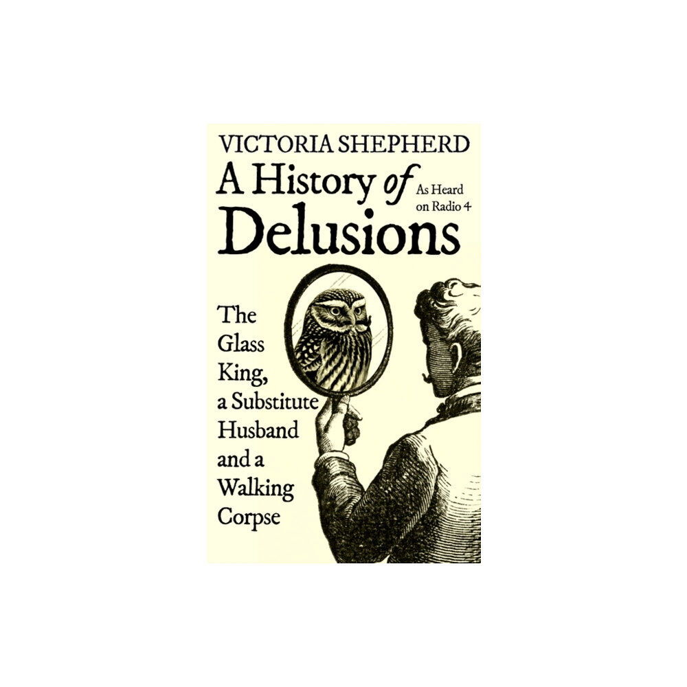 Oneworld Publications A History of Delusions (inbunden, eng)