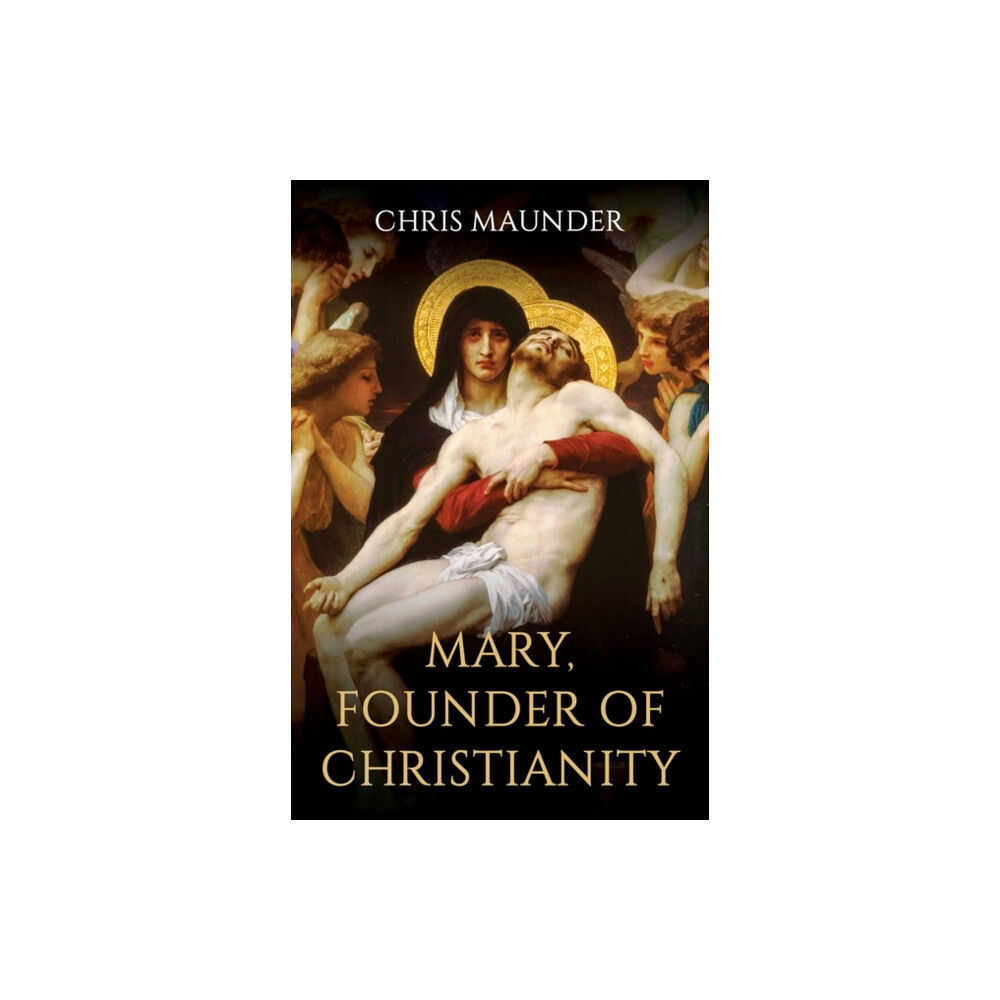 Oneworld Publications Mary, Founder of Christianity (inbunden, eng)