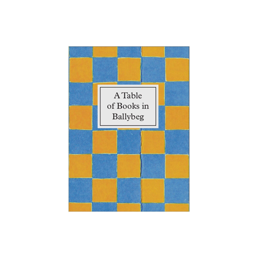 Coracle Press A Table of Books in Ballybeg (inbunden, eng)