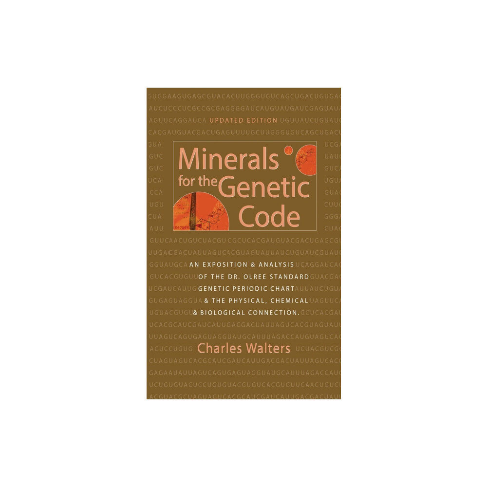 Distributed via Draft2Digital Minerals for the Genetic Code: An Exposition & Anaylsis of the Dr. Olree Standard Genetic Periodic Chart & the Physical,...