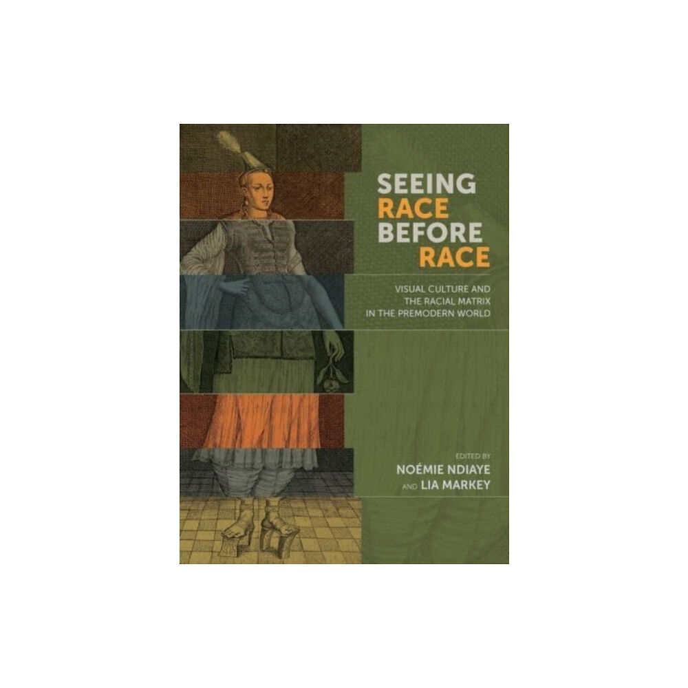 Arizona Center for Medieval & Renaissance Studies, Seeing Race Before Race – Visual Culture and the Racial Matrix in the Premodern World (inbunden, eng)