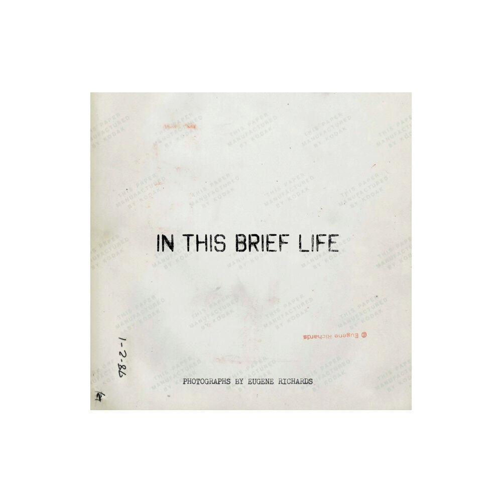 Many Voices Press Eugene Richards: In This Brief Life (inbunden, eng)