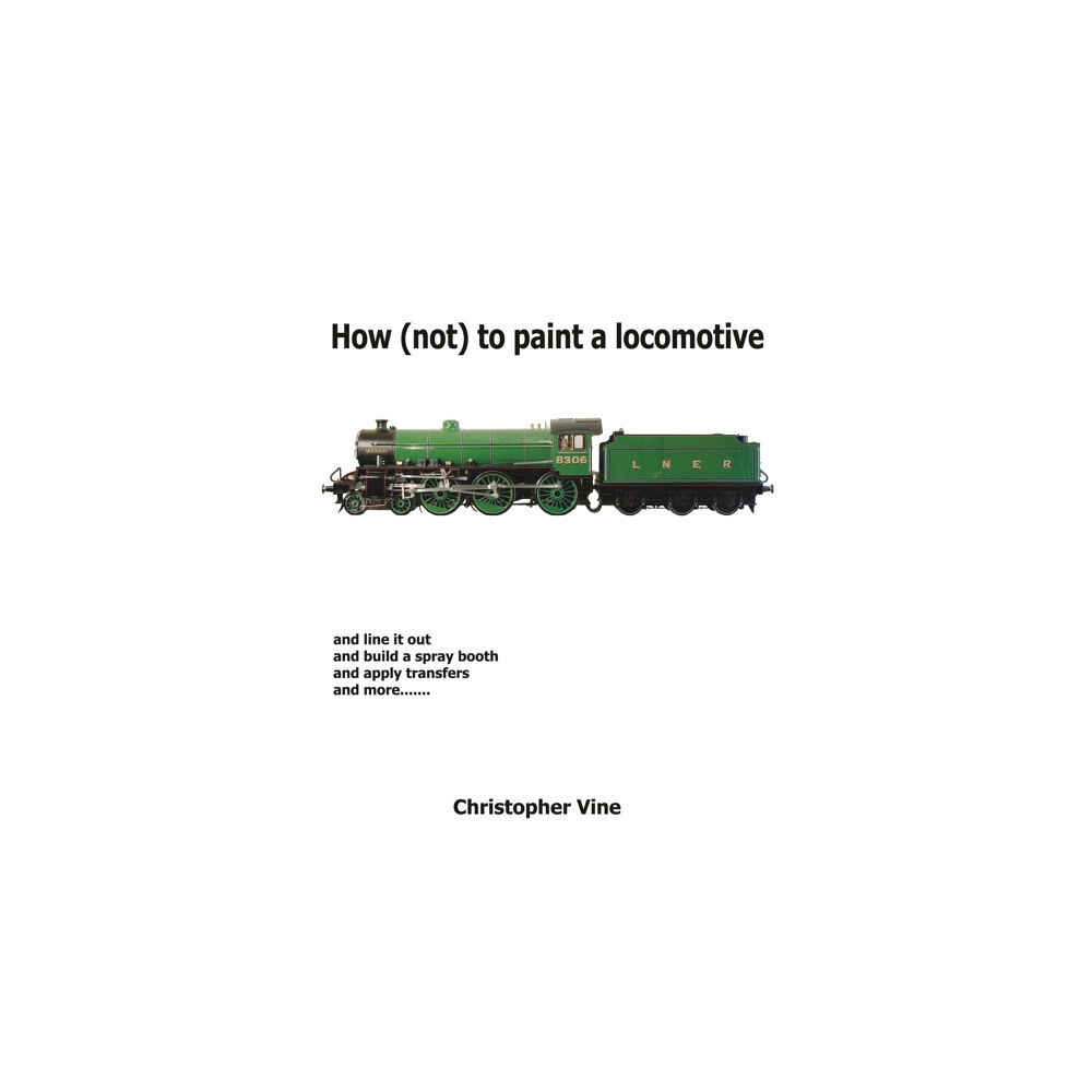 Christopher Vine How (not) to Paint a Locomotive (inbunden, eng)
