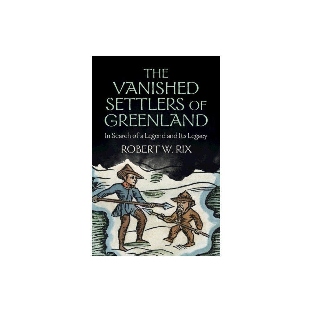 Cambridge University Press The Vanished Settlers of Greenland (inbunden, eng)