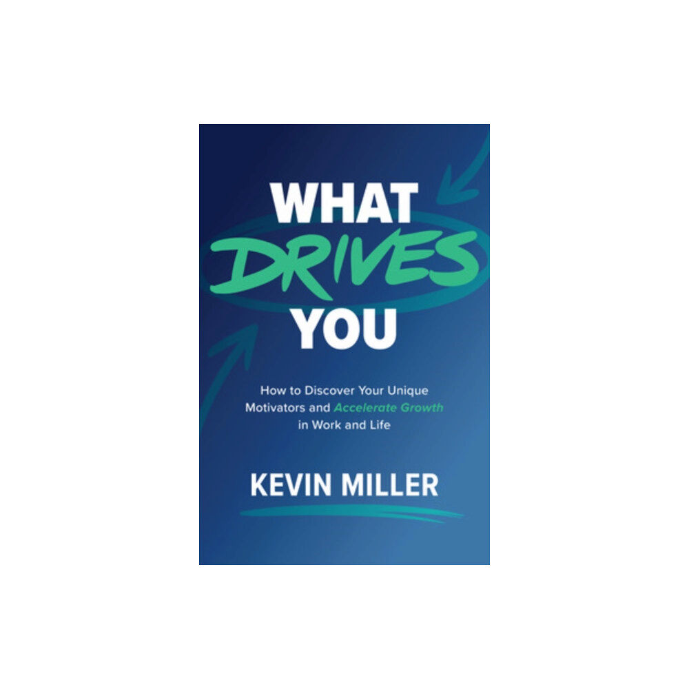 McGraw-Hill Education What Drives You: How to Discover Your Unique Motivators and Accelerate Growth in Work and Life (inbunden, eng)