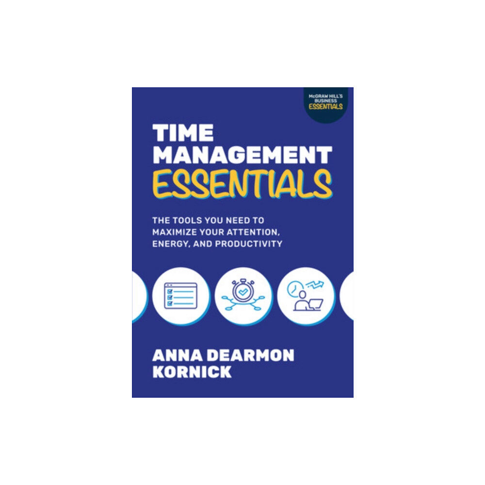 McGraw-Hill Education Time Management Essentials: The Tools You Need to Maximize Your Attention, Energy, and Productivity (häftad, eng)