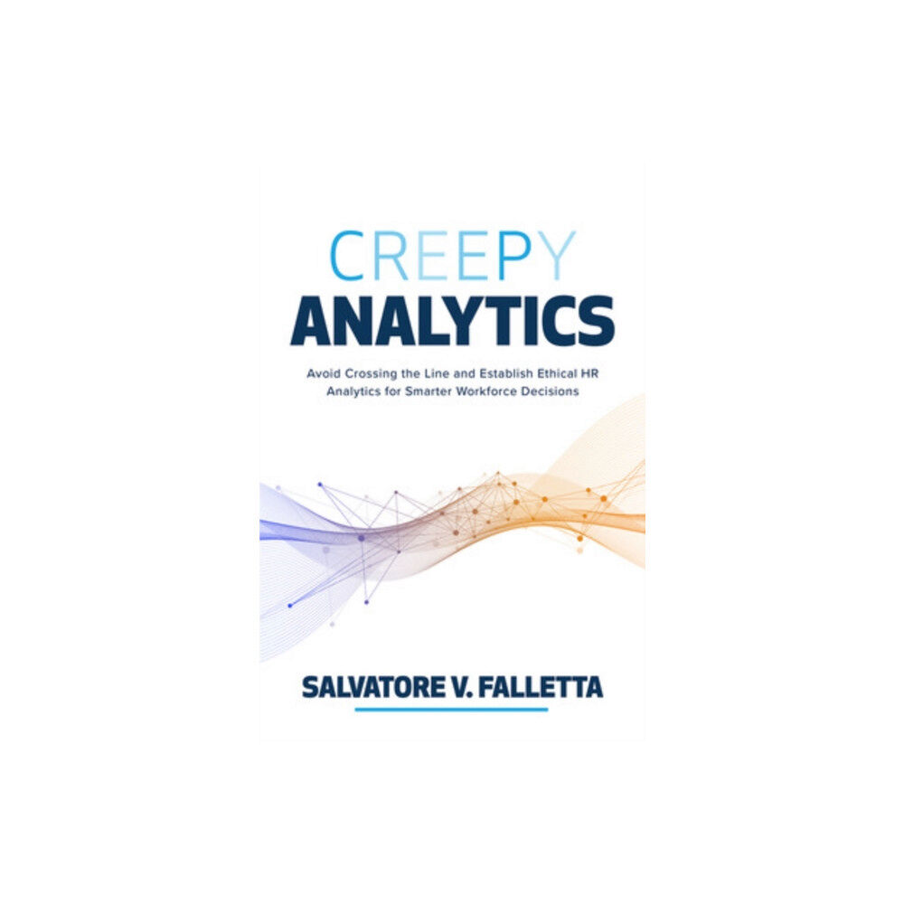 McGraw-Hill Education Creepy Analytics: Avoid Crossing the Line and Establish Ethical HR Analytics for Smarter Workforce Decisions (inbunden,...