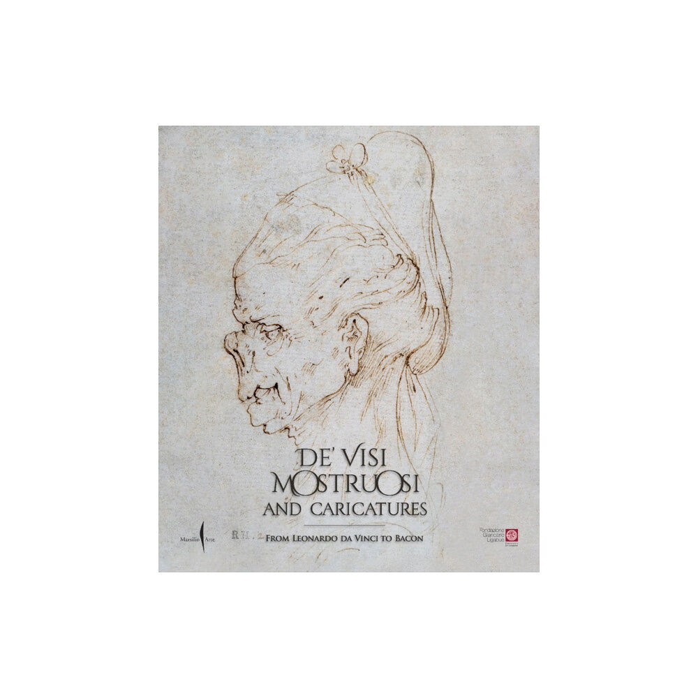 Marsilio De’ visi mostruosi: Caricatures from Leonardo da Vinci to Bacon (inbunden, eng)