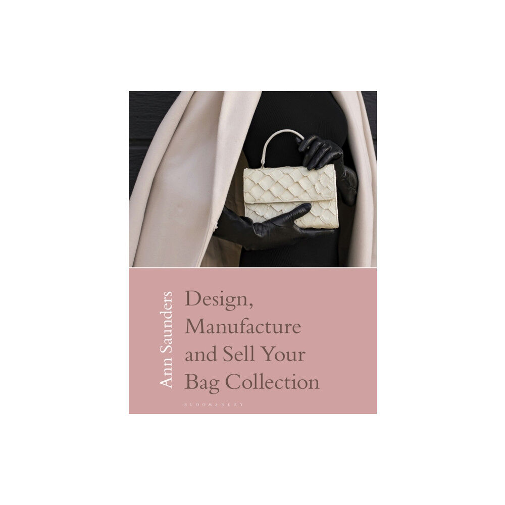 Bloomsbury Publishing PLC Design, Manufacture and Sell Your Bag Collection (häftad, eng)