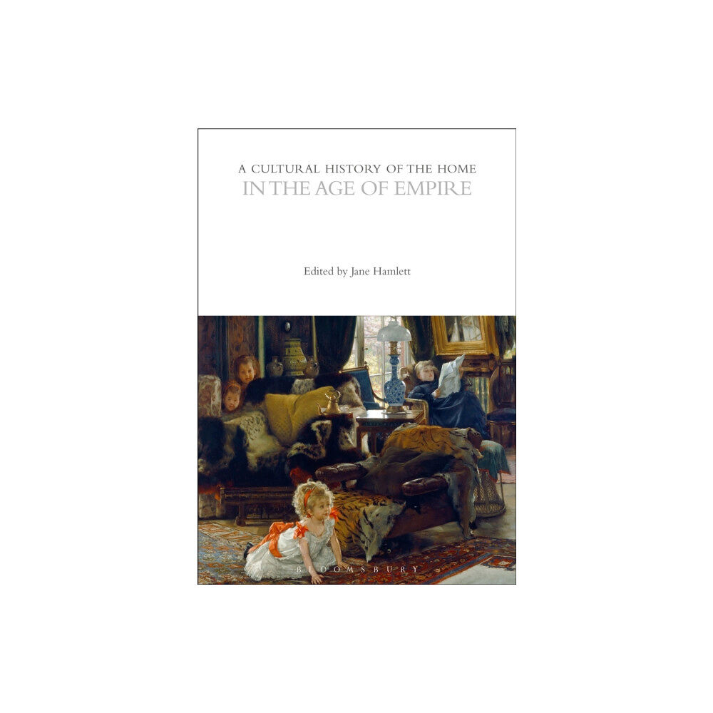 Bloomsbury Publishing PLC A Cultural History of the Home in the Age of Empire (häftad, eng)