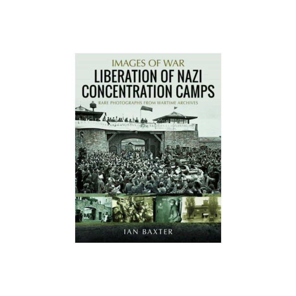 Pen & Sword Books Ltd Liberation of Nazi Concentration Camps (häftad, eng)