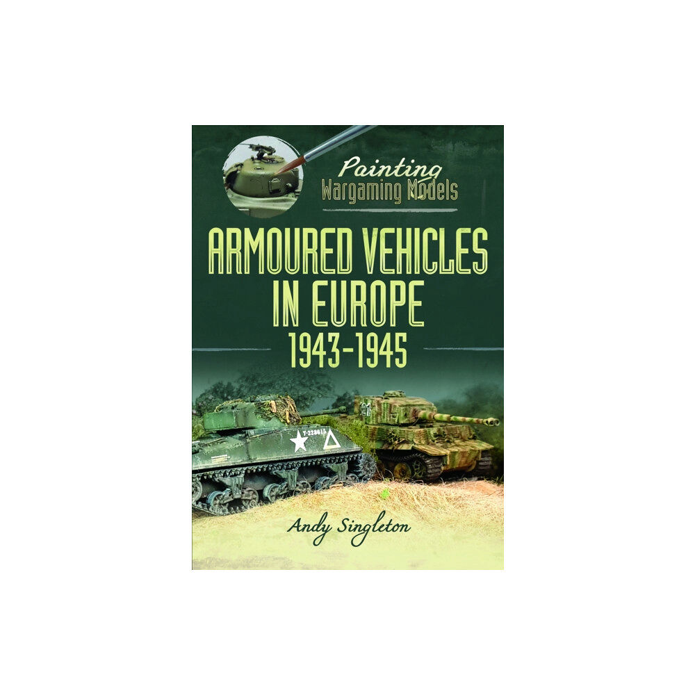 Pen & Sword Books Ltd Painting Wargaming Models: Armoured Vehicles in Europe, 1943-1945 (häftad, eng)