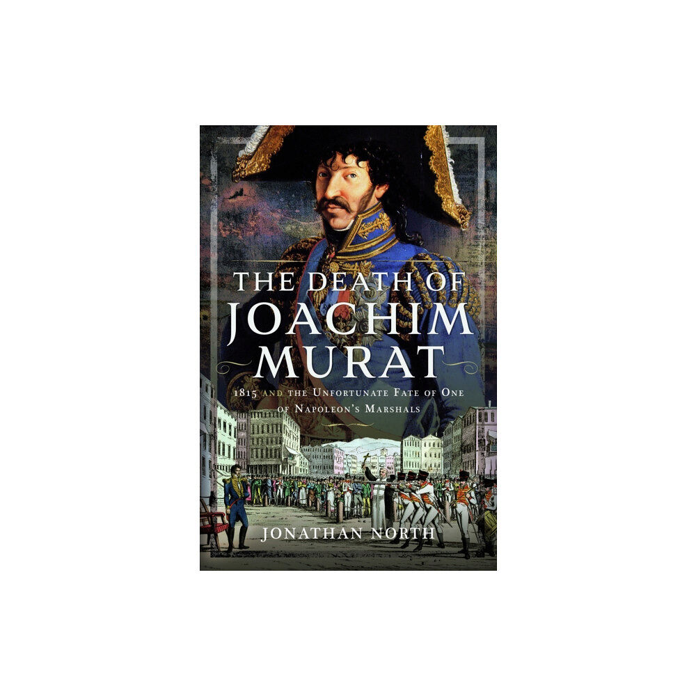 Pen & Sword Books Ltd The Death of Joachim Murat (inbunden, eng)