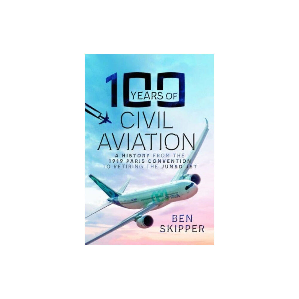 Pen & Sword Books Ltd 100 Years of Civil Aviation (inbunden, eng)