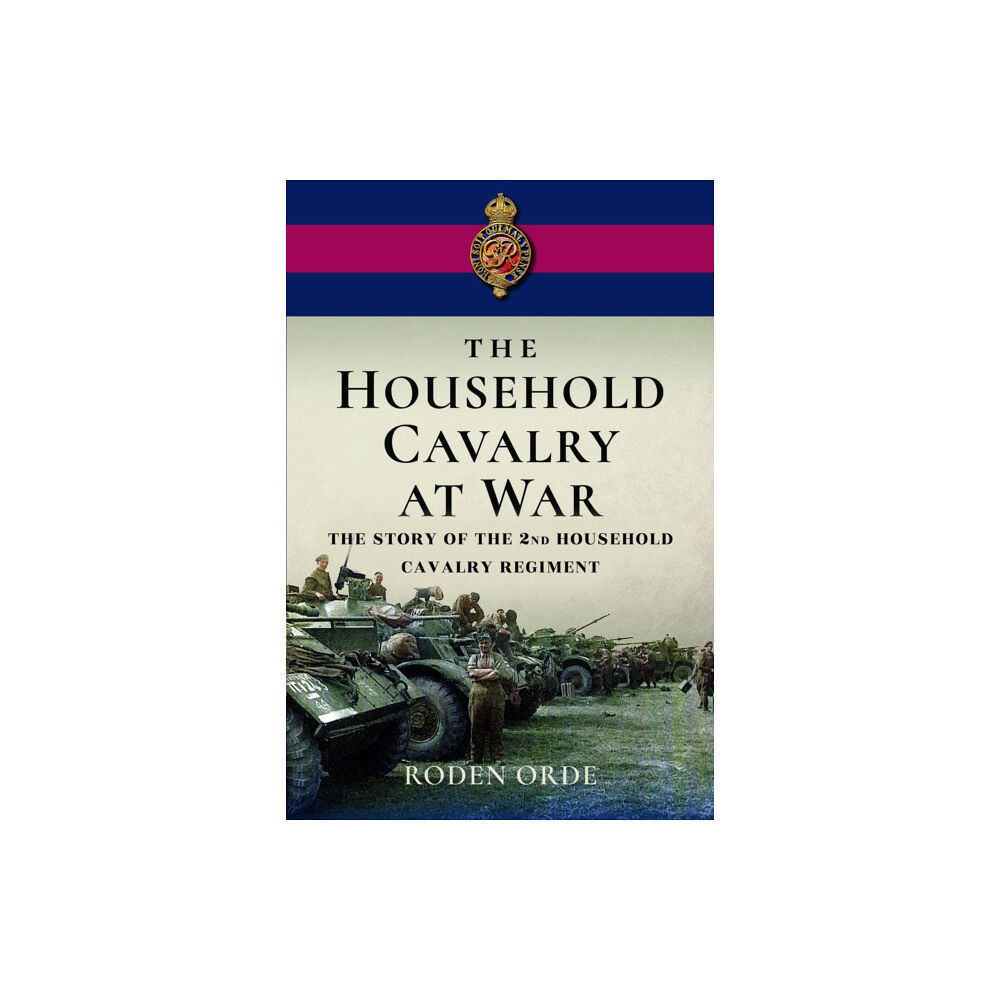 Pen & Sword Books Ltd The Household Cavalry at War (inbunden, eng)