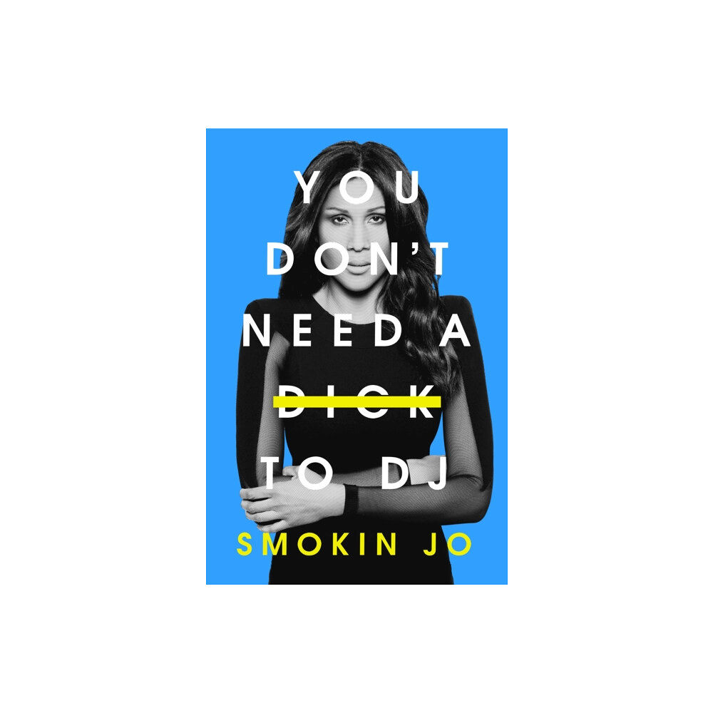 Orion Publishing Co You Don't Need a Dick to DJ (inbunden, eng)