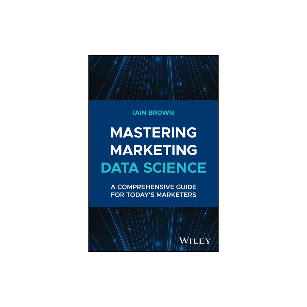 John Wiley & Sons Inc Mastering Marketing Data Science (inbunden, eng)