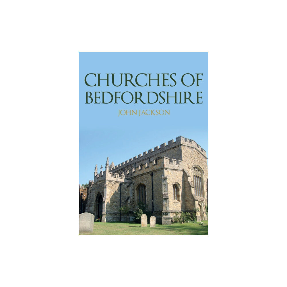 Amberley Publishing Churches of Bedfordshire (häftad, eng)