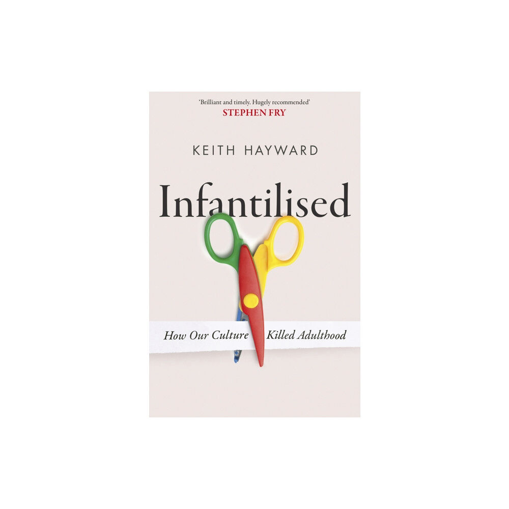 Little, Brown Book Group Infantilised: How Our Culture Killed Adulthood (inbunden, eng)