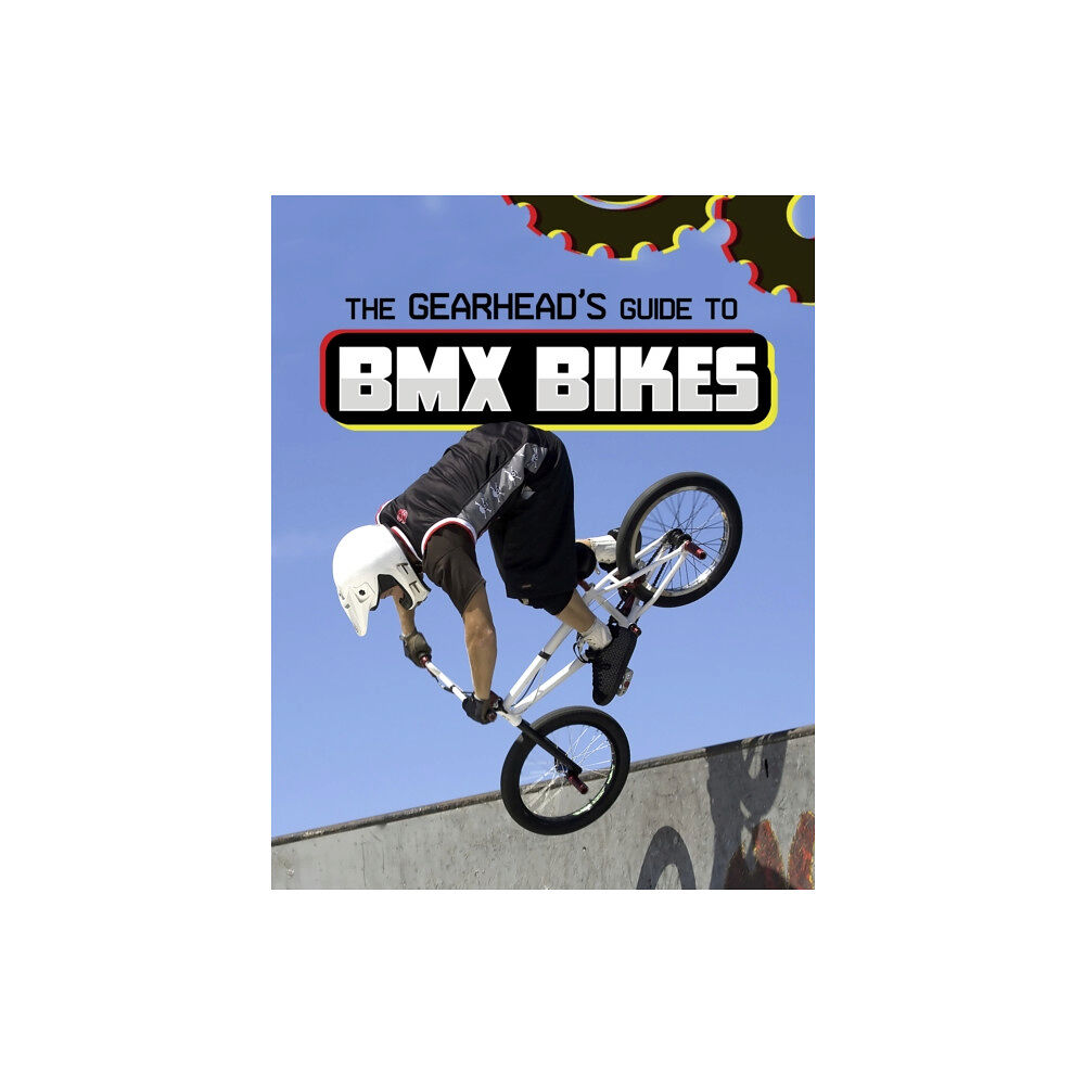 Capstone Global Library Ltd The Gearhead's Guide to BMX Bikes (inbunden, eng)