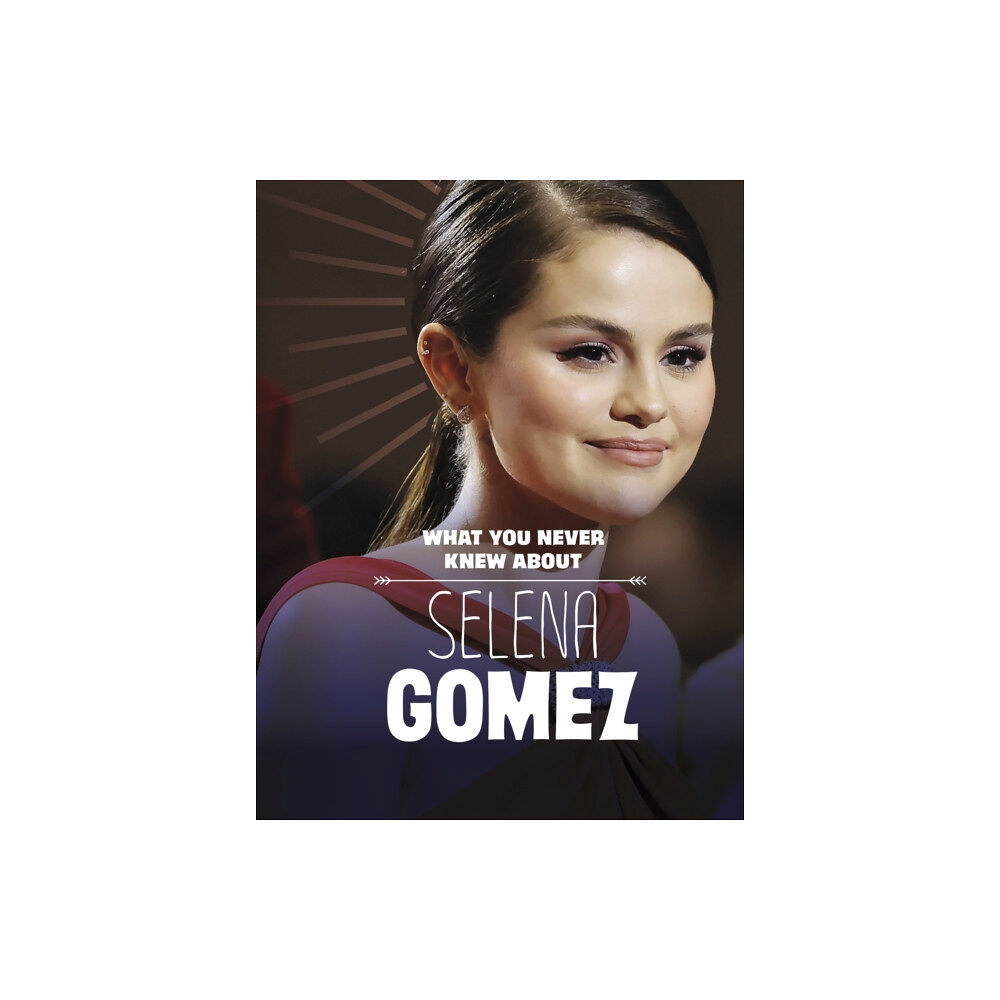 Capstone Global Library Ltd What You Never Knew About Selena Gomez (häftad, eng)