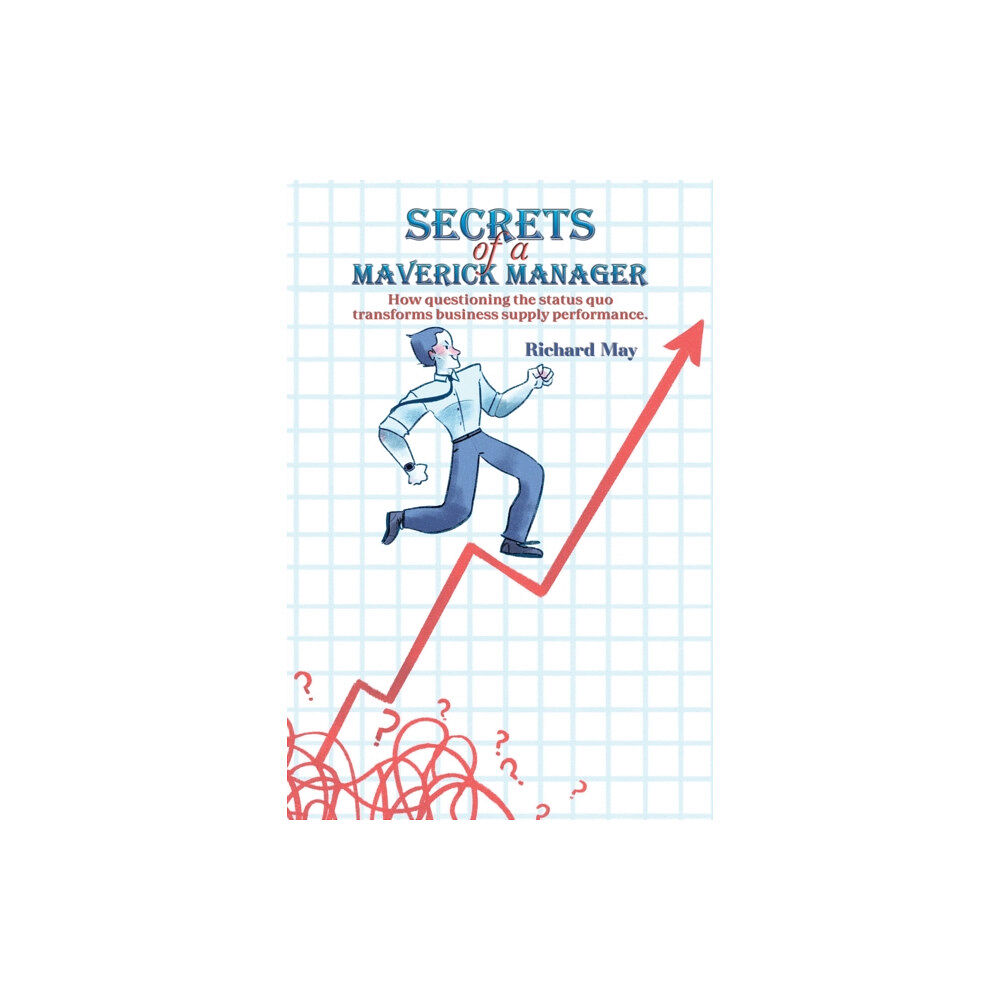 Austin Macauley Publishers Secrets of a Maverick Manager (häftad, eng)