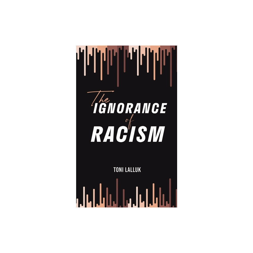 Austin Macauley Publishers The Ignorance of Racism (häftad, eng)