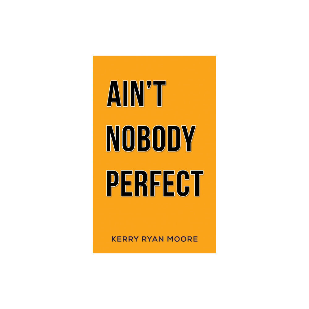 Austin Macauley Publishers Ain't Nobody Perfect (häftad, eng)