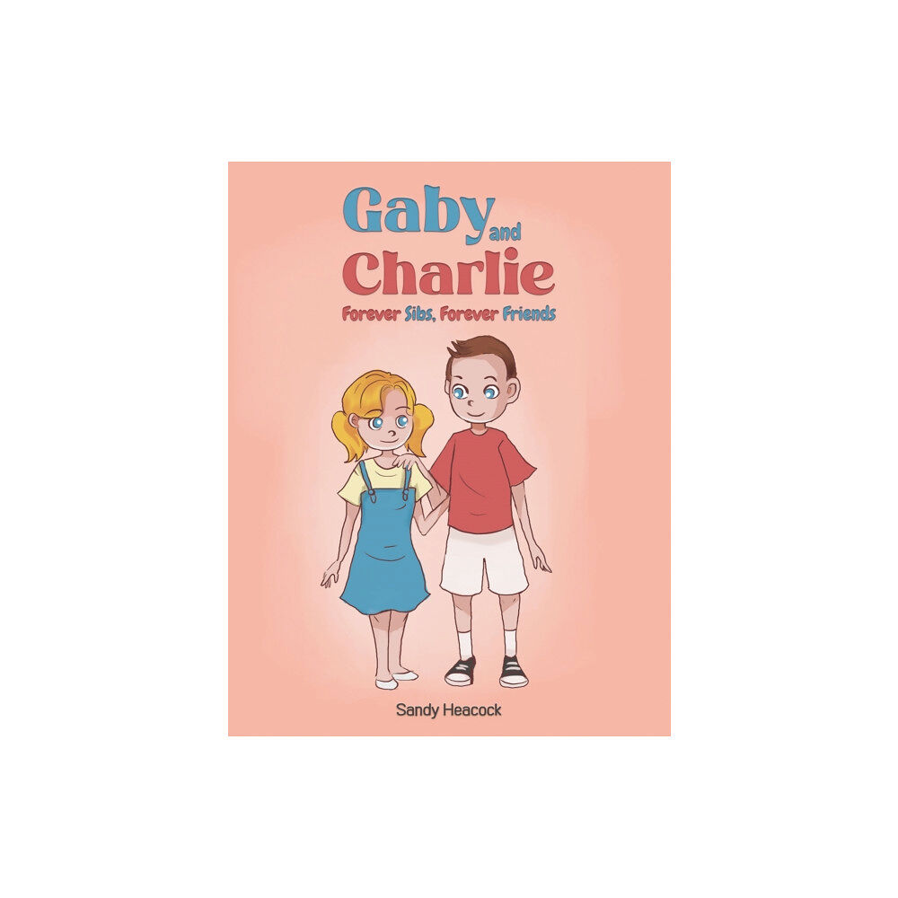 Austin Macauley Publishers Gaby and Charlie Forever Sibs, Forever Friends (häftad, eng)