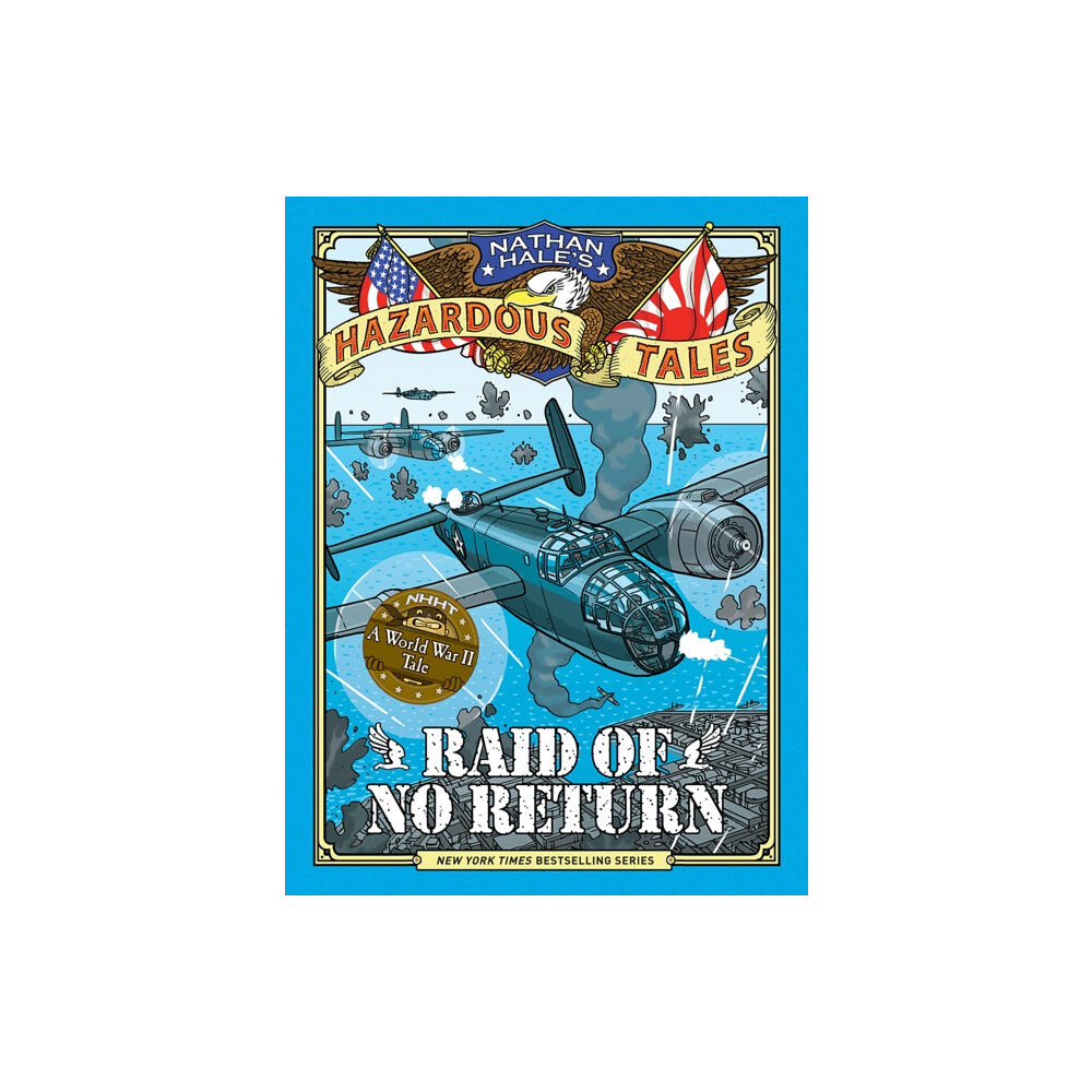 Abrams Raid of No Return (Nathan Hale's Hazardous Tales #7) (inbunden, eng)