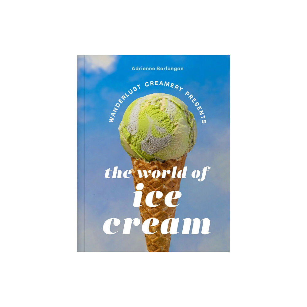 Abrams The Wanderlust Creamery Presents: The World of Ice Cream (inbunden, eng)