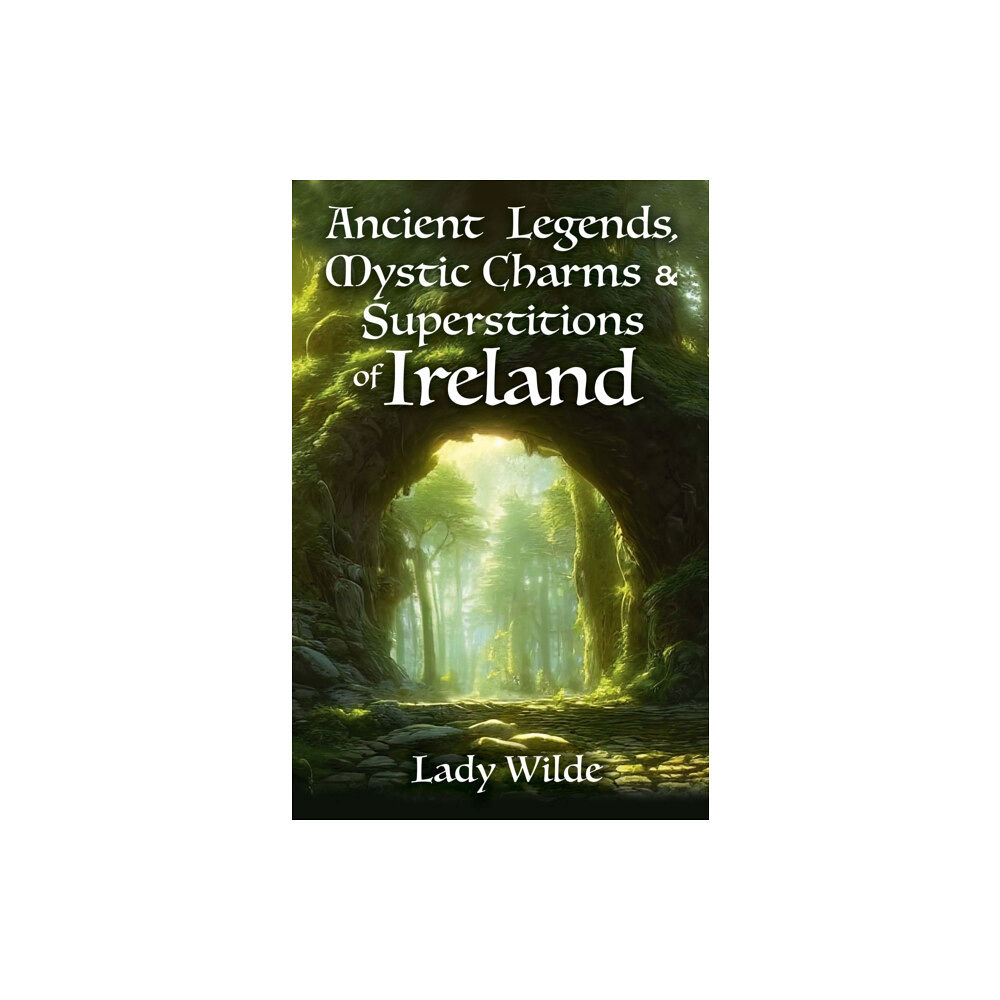 Arcturus publishing ltd Ancient Legends, Mystic Charms and Superstitions of Ireland (häftad, eng)