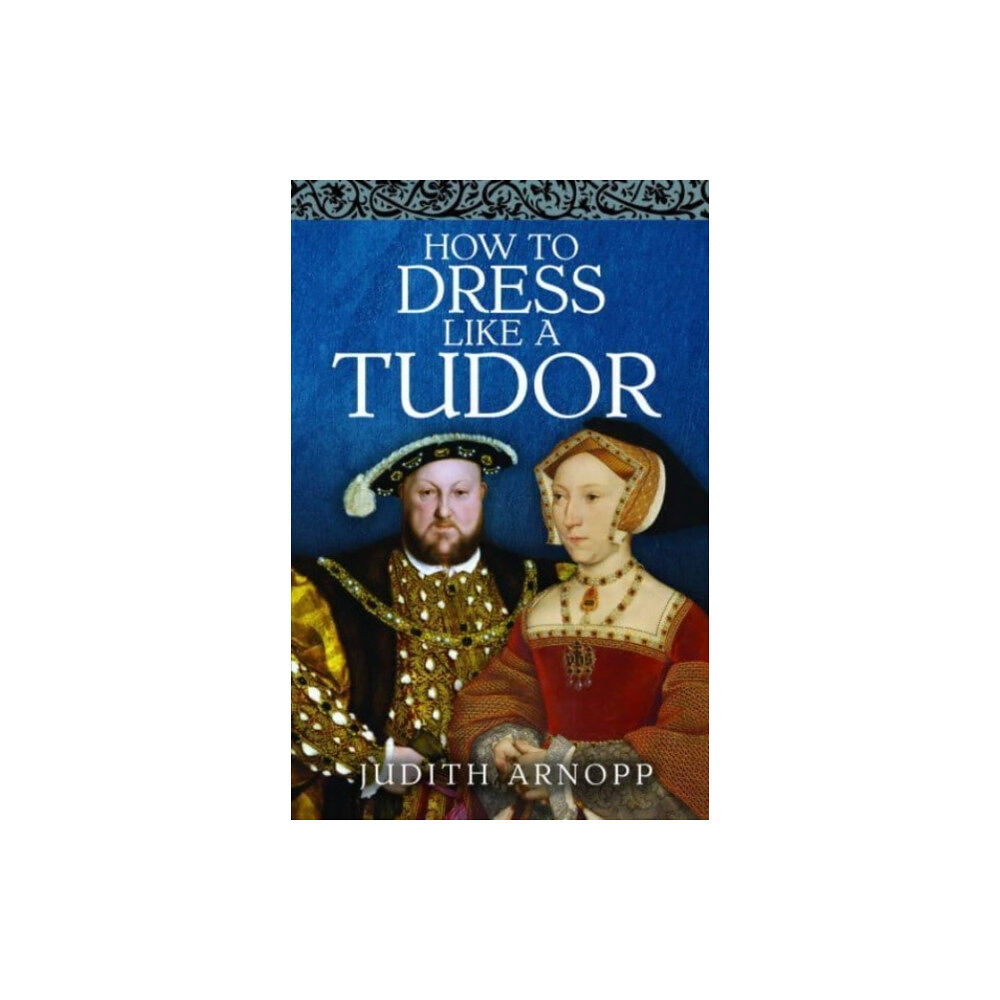 Pen & Sword Books Ltd How to Dress Like a Tudor (inbunden, eng)