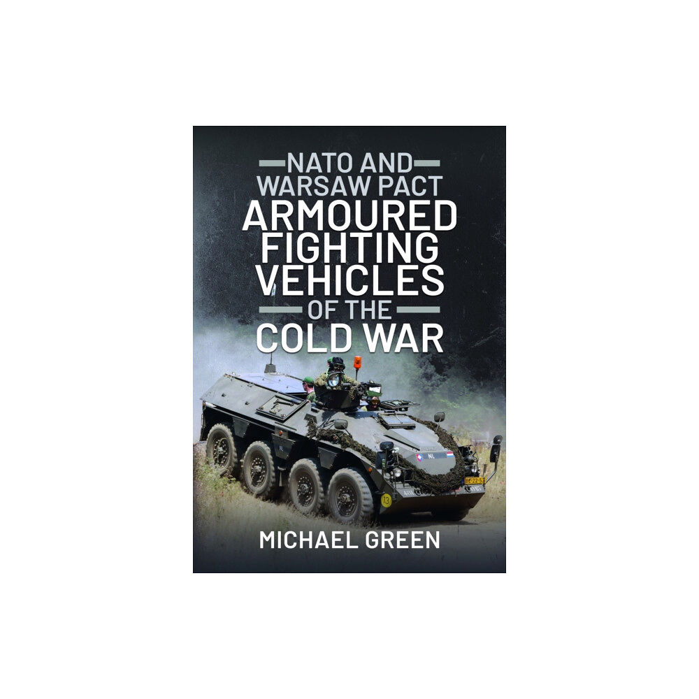 Pen & Sword Books Ltd NATO and Warsaw Pact Armoured Fighting Vehicles of the Cold War (inbunden, eng)