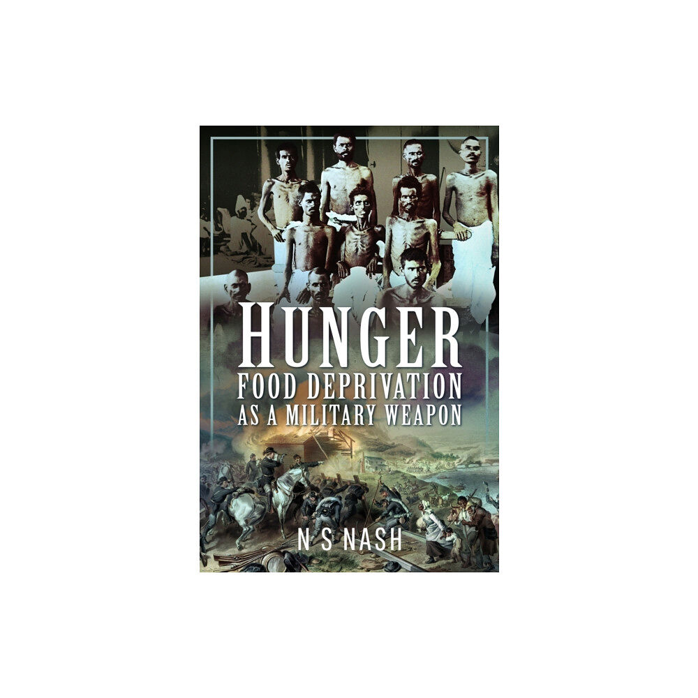 Pen & Sword Books Ltd Hunger: Food Deprivation as a Military Weapon (inbunden, eng)