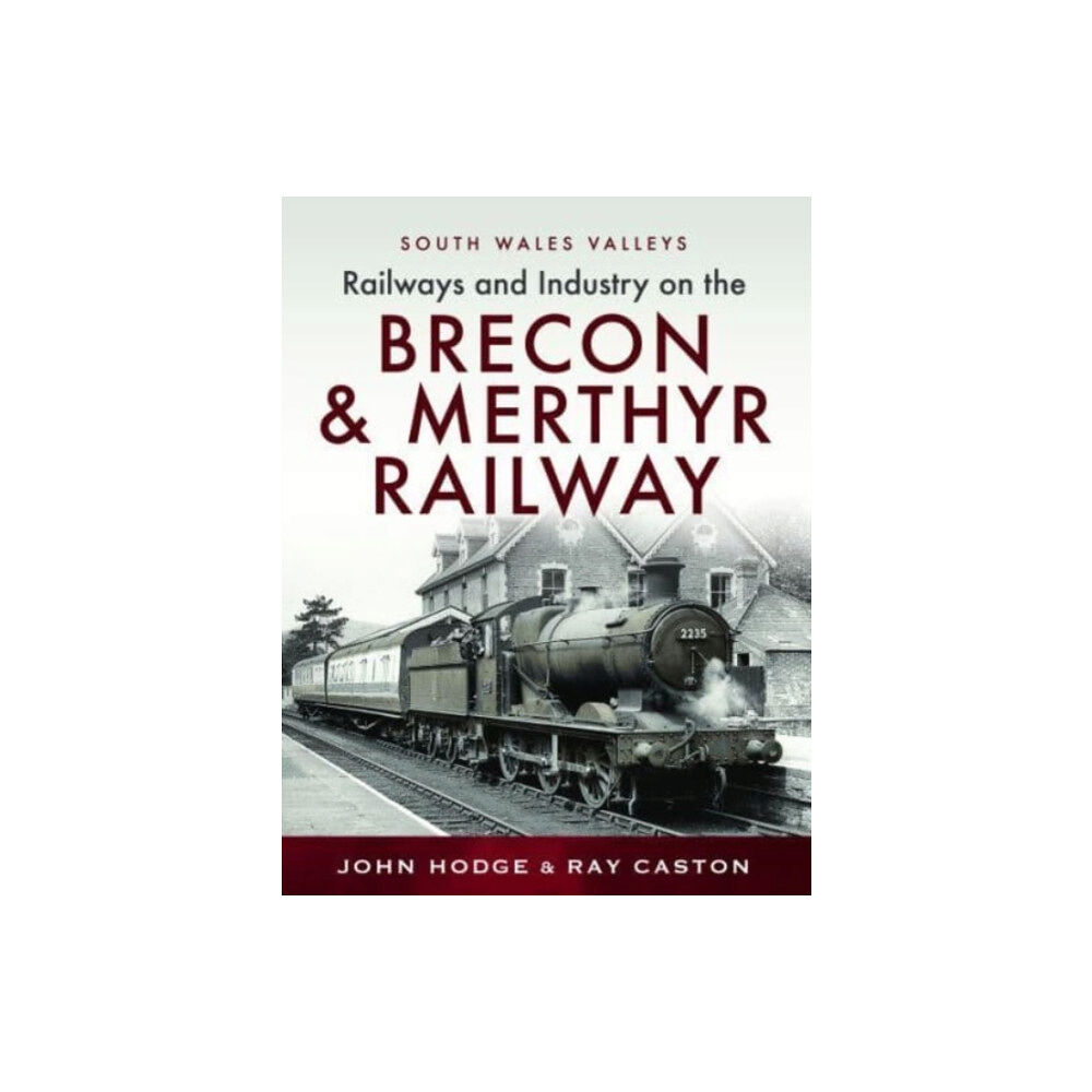 Pen & Sword Books Ltd Railways and Industry on the Brecon & Merthyr Railway (inbunden, eng)