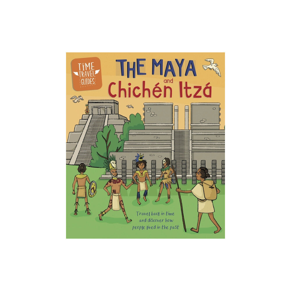 Hachette Children's Group Time Travel Guides: The Maya and Chichen Itza (häftad, eng)