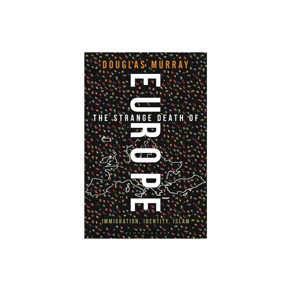 Bloomsbury Publishing PLC The Strange Death of Europe (inbunden, eng)