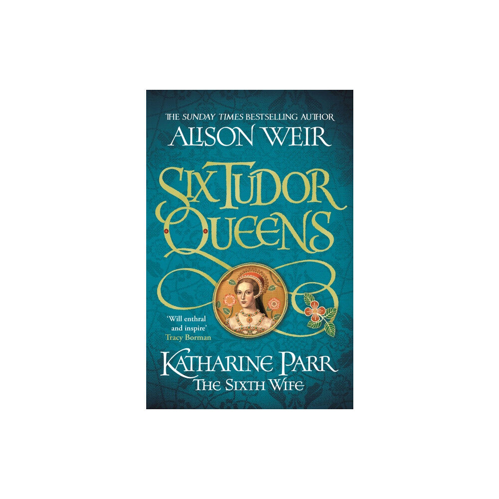 Headline Publishing Group Six Tudor Queens: Katharine Parr, The Sixth Wife (inbunden, eng)