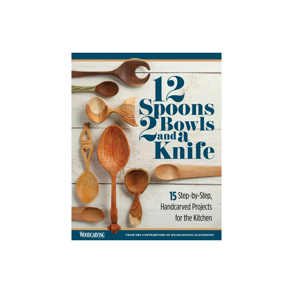 Fox Chapel Publishing 12 Spoons, 2 Bowls, and a Knife (häftad, eng)