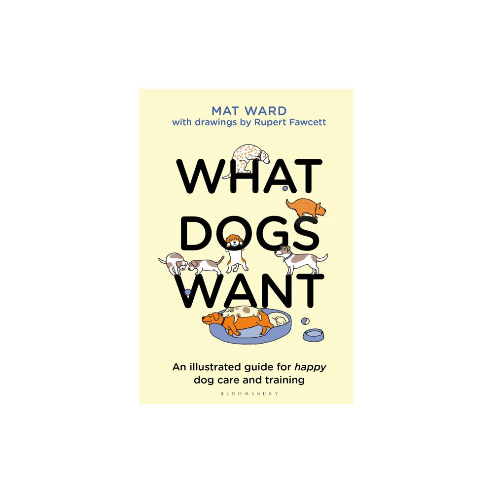 Bloomsbury Publishing PLC What Dogs Want (inbunden, eng)